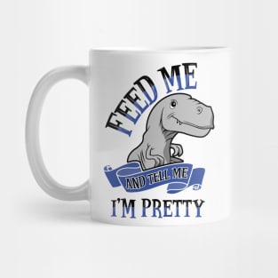 Feed Me and Tell Me I'm Pretty Mug